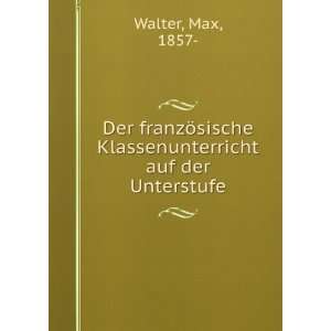   sische Klassenunterricht auf der Unterstufe Max, 1857  Walter Books