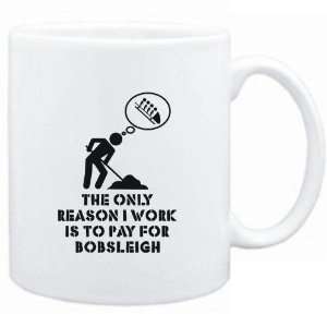  Mug White  The only reason I work is to pay for Bobsleigh 
