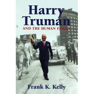 Harry Truman and the Human Family by Frank K. Kelly (Sep 1998)