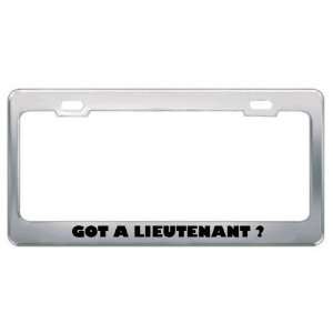 Got A Lieutenant ? Military Army Navy Marines Metal License Plate 