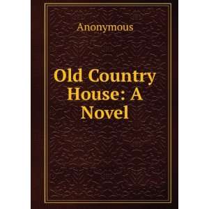 Old Country House A Novel Anonymous  Books