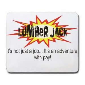 LUMBER JACK Its not just a jobIts an adventure, with pay Mousepad