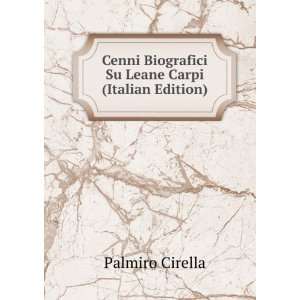  Cenni Biografici Su Leane Carpi (Italian Edition) Palmiro 