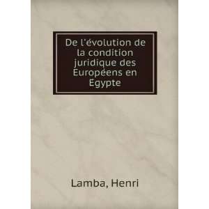   la condition juridique des EuropeÌens en EÌgypte Henri Lamba Books