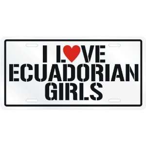  NEW  I LOVE ECUADORIAN GIRLS  ECUADORLICENSE PLATE SIGN 