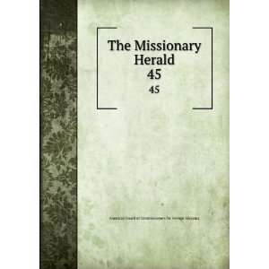  The Missionary Herald. 45 American Board of Commissioners 