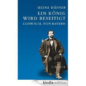Ein König wird beseitigt Ludwig II. von Bayern (German Edition 