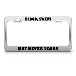  Blood Sweat But Never Tears license plate frame Tag Holder 