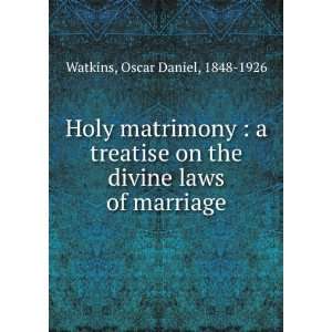  Holy matrimony  a treatise on the divine laws of marriage 