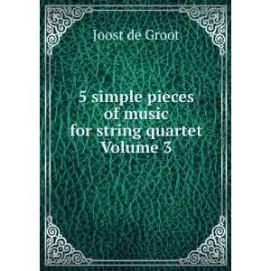   pieces of music for string quartet Volume 3 Joost de Groot Books