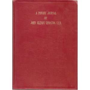  A Private Journal of John Glendy Sproston, U.S. N John 