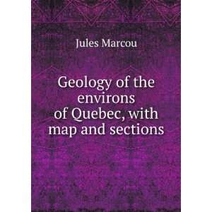   of the environs of Quebec, with map and sections Jules Marcou Books