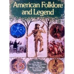 American Folklore and Legend The Saga of Our Heroes and Heroines, Our 
