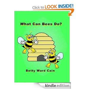 What Can Bees Do Betty Ward Cain  Kindle Store