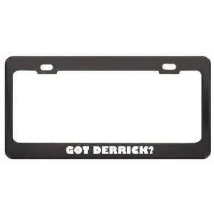 Got Derrick? Girl Name Black Metal License Plate Frame Holder Border 