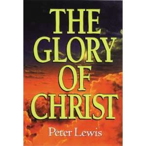  The Glory of Christ (9780802430298) Peter Lewis Books