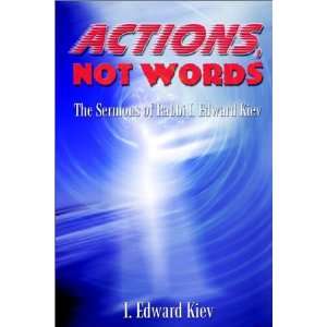  Actions, Not Words The Sermons of Rabbi I. Edward Kiev 