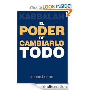 Kabbalah: El Poder de Cambiarlo Todo (Spanish Edition): Yehuda Berg 