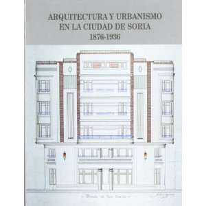  Arquitectura y Urbanismo en la Ciudad de Soria 1876 1936 