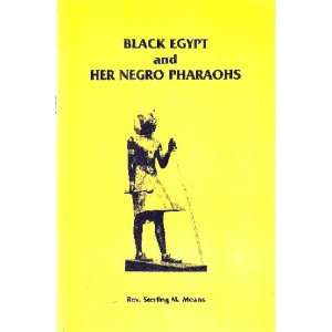  Black Egypt and her negro pharaohs Sterling M Means 