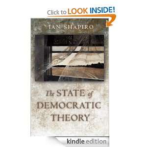 The State of Democratic Theory Ian Shapiro  Kindle Store