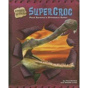  Supercroc Paul Serenos Dinosaur Eater (Fossil Hunters 