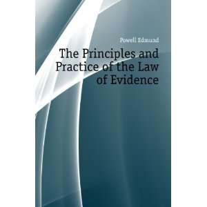   Principles and Practice of the Law of Evidence Powell Edmund Books