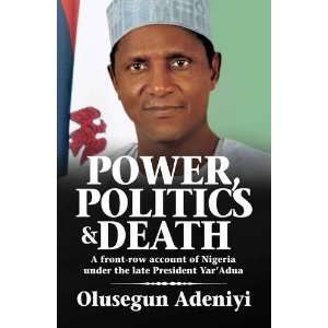  Power, Politics and Death A Front row Account of Nigeria 