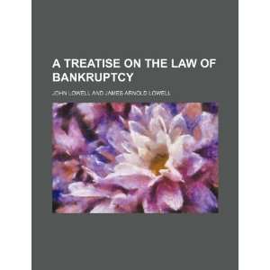  treatise on the law of bankruptcy (9781235798207) John Lowell Books