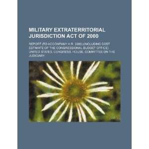  Military Extraterritorial Jurisdiction Act of 2000: report 