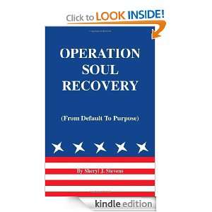 OPERATION SOUL RECOVERY (from default to purpose) Sheryl J. Stevens 