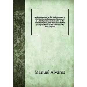   Emmanuel Alvarez of the Society of Jesus, and translated by the young