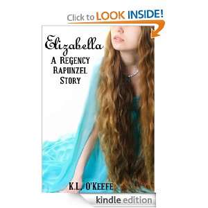 Elizabella A Regency Rapunzel Story K.L. OKeefe  Kindle 