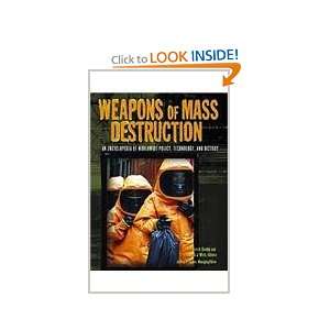  of Mass Destruction An Encyclopedia of Worldwide Policy, Technology 
