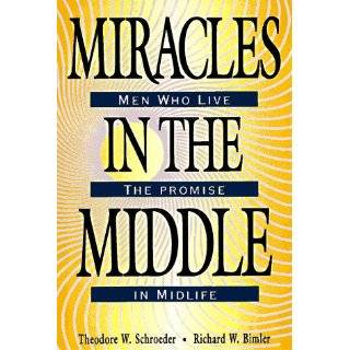 Miracles in the Middle: Men Who Live the Promise in Midlife by Richard 
