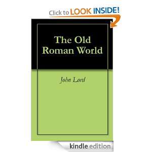 The Old Roman World John Lord  Kindle Store
