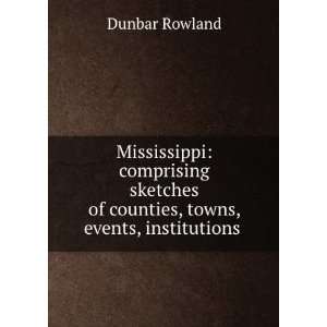   of counties, towns, events, institutions . Dunbar Rowland Books