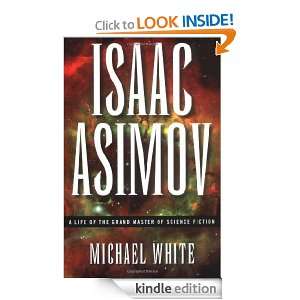 Isaac Asimov: A Life of the Grand Master of Science Fiction: Michael 