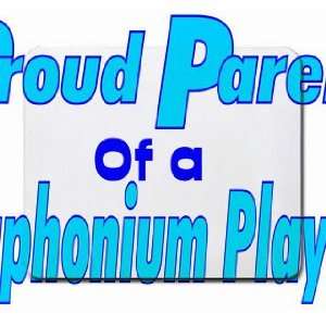    Proud Parent of a Euphonium Player Mousepad: Office Products