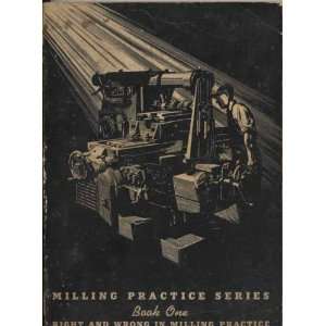  Book One Right and Wrong in Milling Practice Milling 