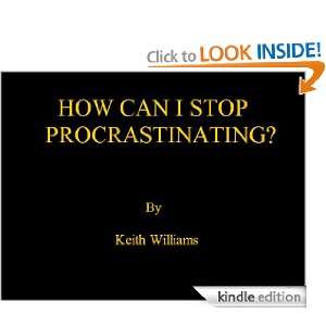 HOW CAN I STOP PROCRASTINATING? (Warrior Series) Keith Williams 