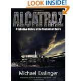 Alcatraz A Definitive History of the Penitentiary Years by Michael 