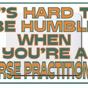   be humble when youre a Nurse Practitioner Mousepad