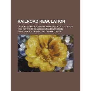  Railroad regulation changes in railroad rates and service 