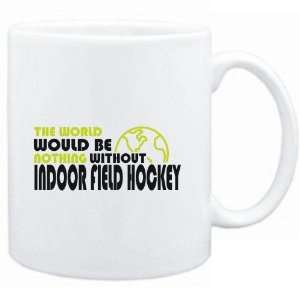   be nothing without Indoor Field Hockey  Sports