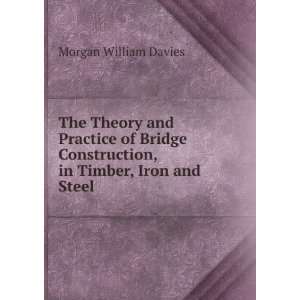  Construction, in Timber, Iron and Steel Morgan William Davies Books