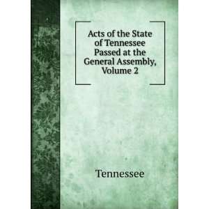   State of Tennessee Passed at the General Assembly, Volume 2 Tennessee