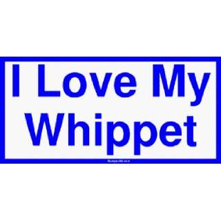  I Love My Whippet Bumper Sticker Automotive