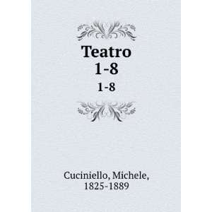  Teatro. 1 8: Michele, 1825 1889 Cuciniello: Books