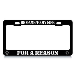 CAME TO MY LIFE FOR A REASON #1 Religious Christian Auto License Plate 